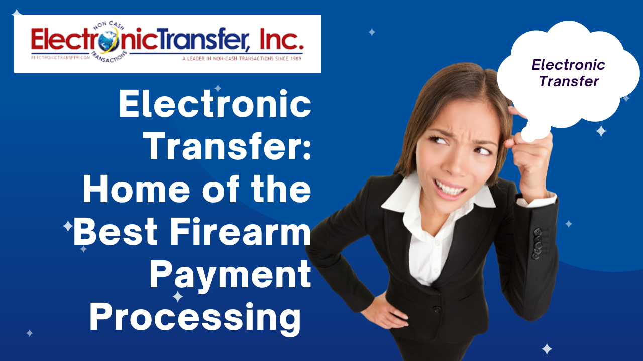 Electronic Transfer Home of the Best Firearm Payment Processing