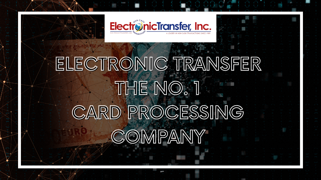 Electronic Transfer The No. 1 Card Processing Company 1 1