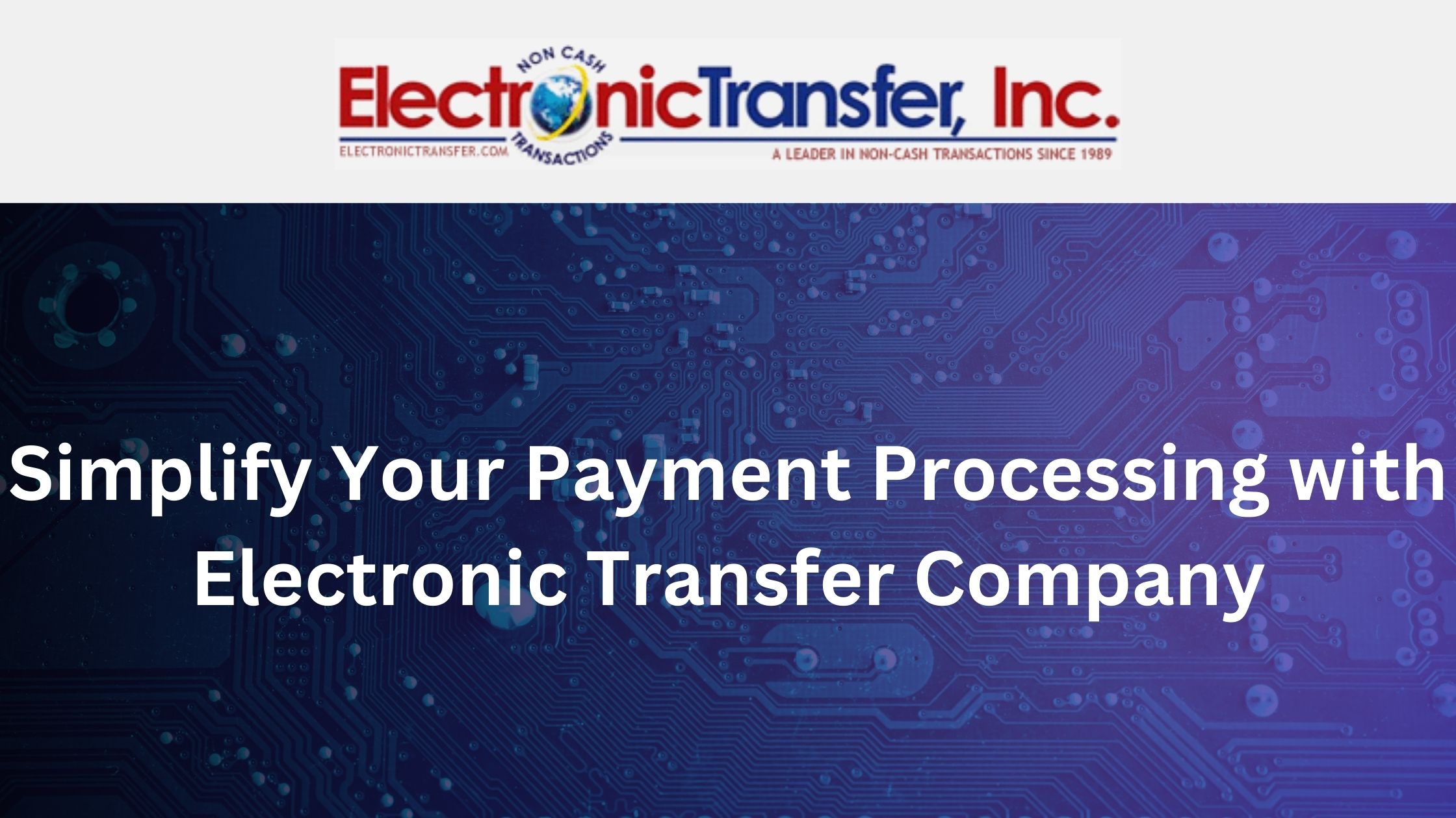 Simplify Your Payment Processing with Electronic Transfer Company 1