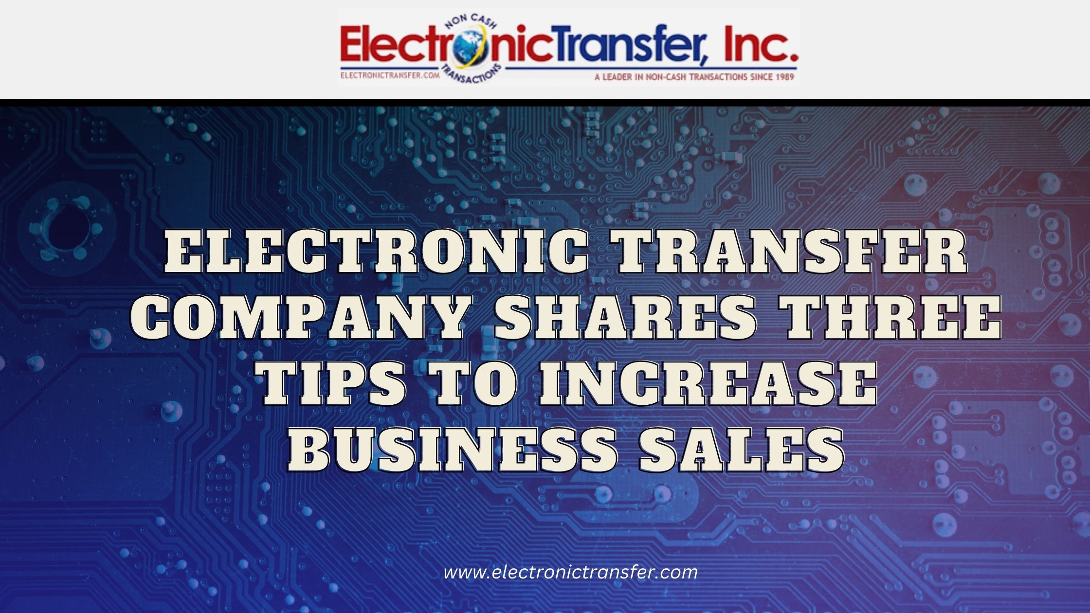 Electronic Transfer Company Shares Three Tips to Increase Business Sales