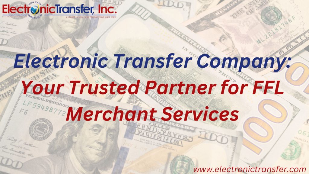 Electronic Transfer Company Your Trusted Partner for FFL Merchant Services