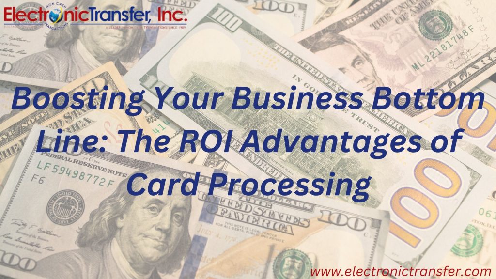 Boosting Your Business Bottom Line The ROI Advantages of Card Processing