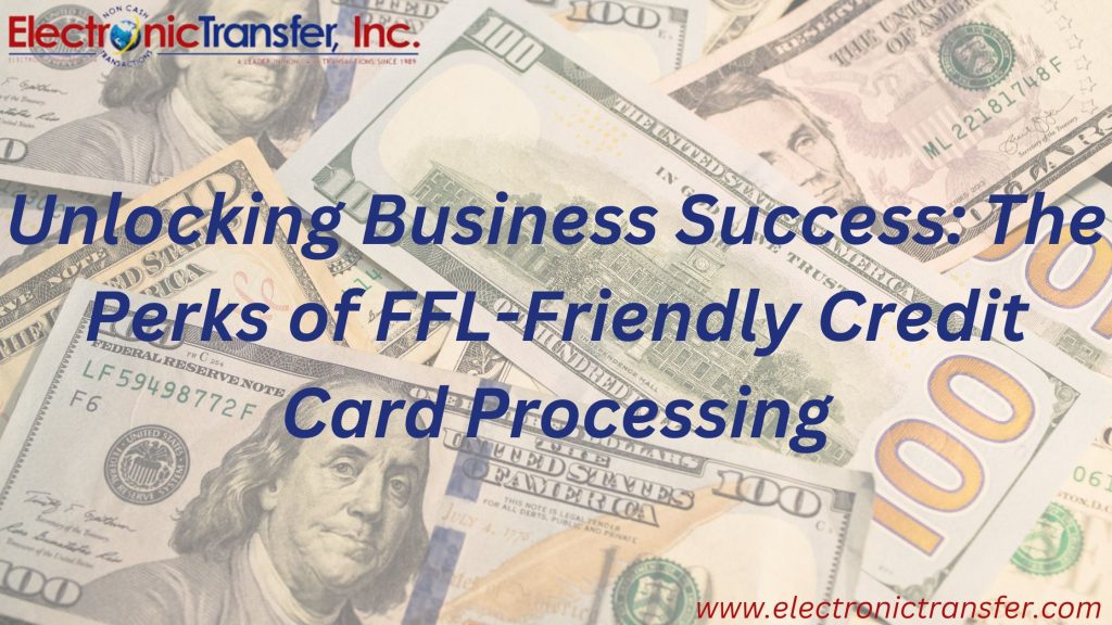 Unlocking Business Success The Perks of FFL Friendly Credit Card Processing