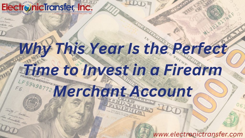 Why This Year Is the Perfect Time to Invest in a Firearm Merchant Account