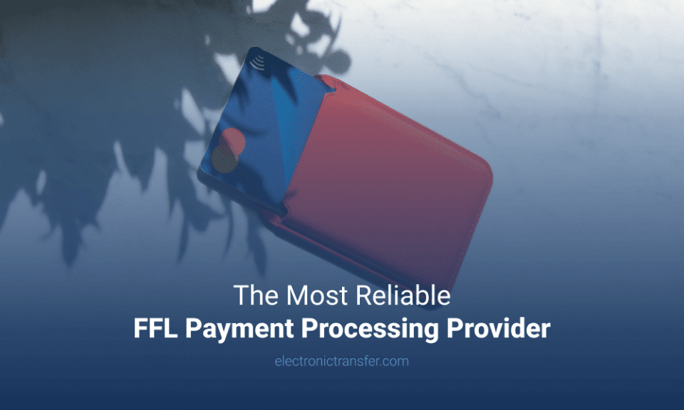 The Most Reliable FFL Payment Processing Provider