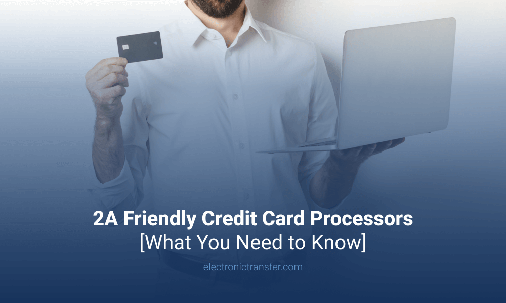 2A Friendly Credit Card Processors [What You Need to Know]