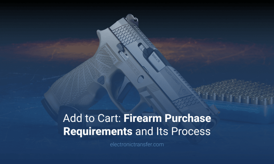 Add to Cart Firearm Purchase Requirements and Its Process