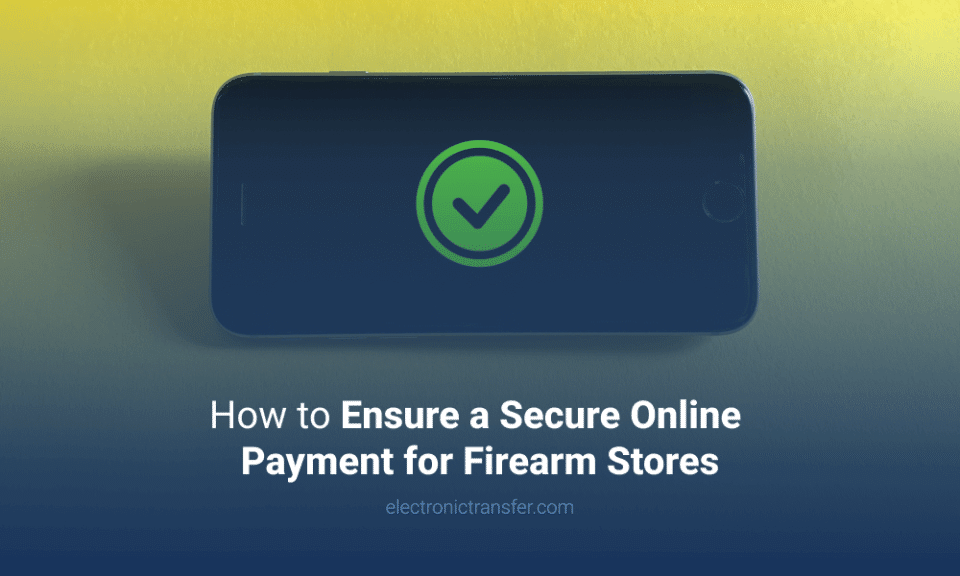 How to Ensure a Secure Online Payment for Firearm Stores