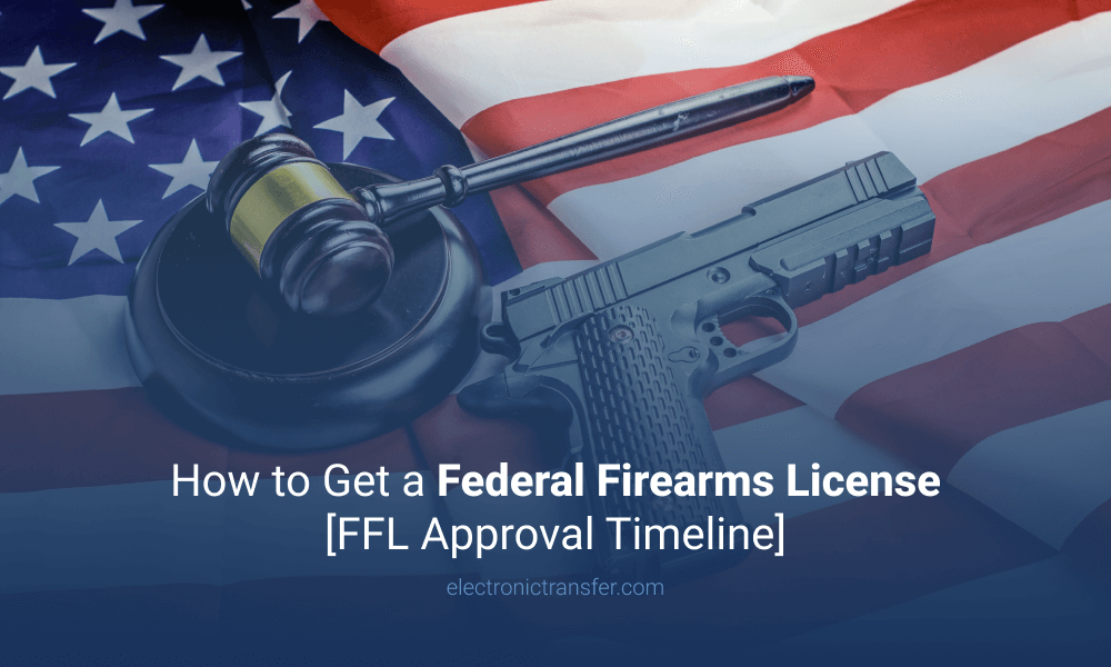 How to Get a Federal Firearms License [FFL Approval Timeline]