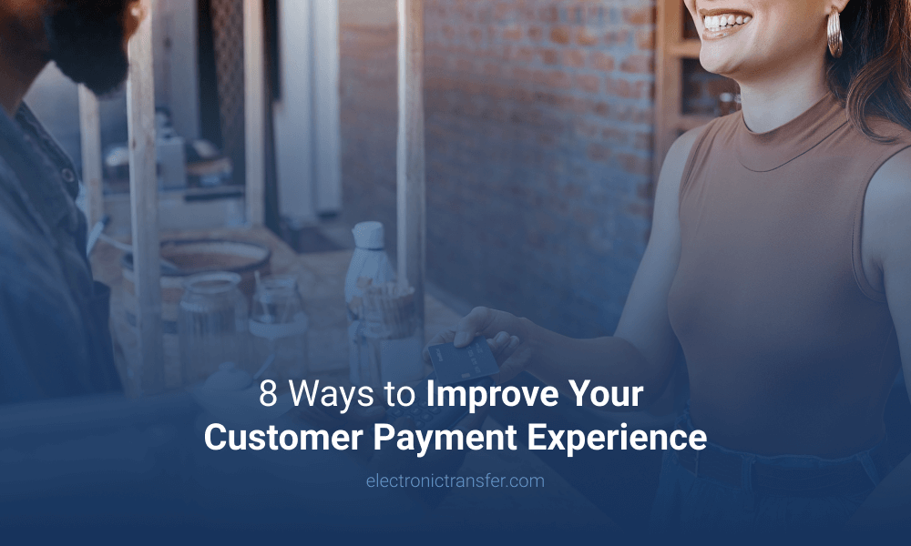 8 Ways to Improve Your Customer Payment Experience