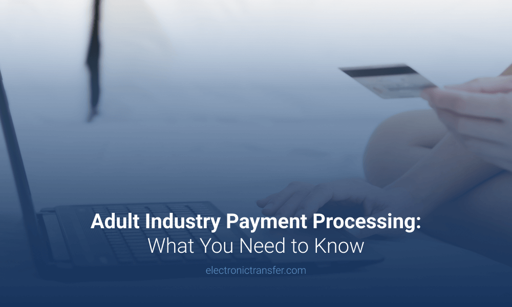 Adult Industry Payment Processing What You Need to Know