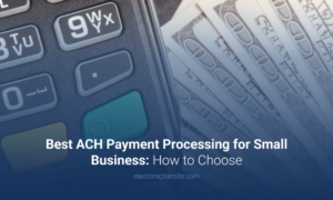 Best ACH Payment Processing for Small Business How to Choose