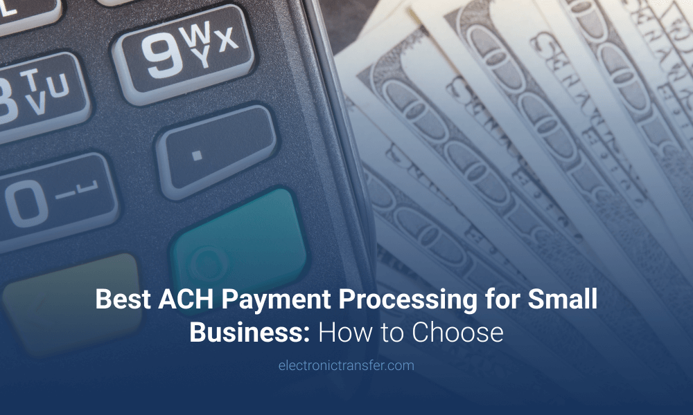 Best ACH Payment Processing for Small Business How to Choose