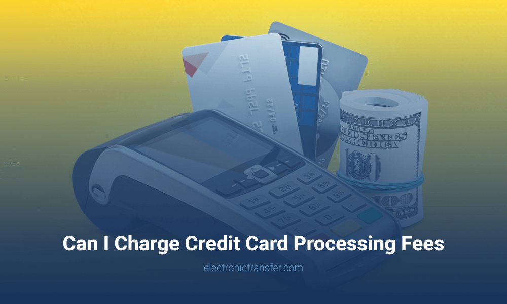 Can I Charge Credit Card Processing Fees