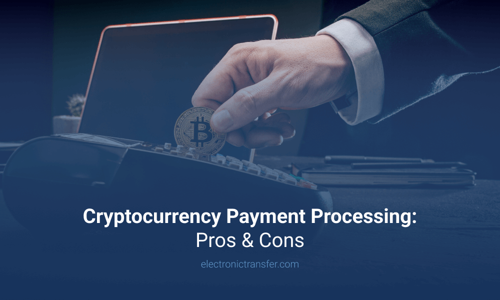 Cryptocurrency Payment Processing Pros & Cons