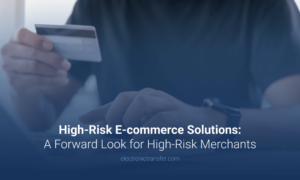 High Risk E commerce Solutions A Forward Look for High Risk Merchants