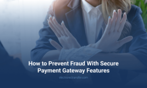 How to Prevent Fraud With Secure Payment Gateway Features