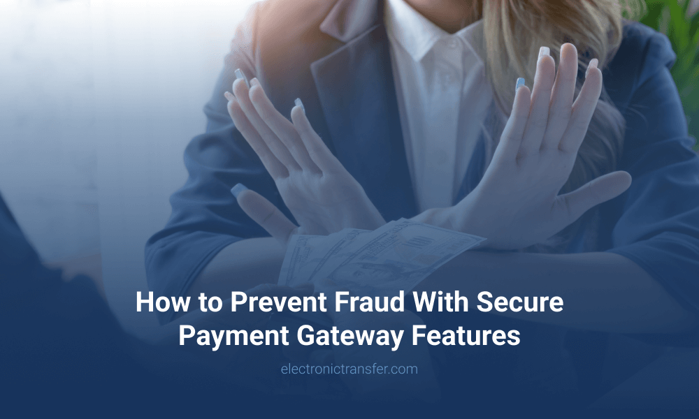 How to Prevent Fraud With Secure Payment Gateway Features