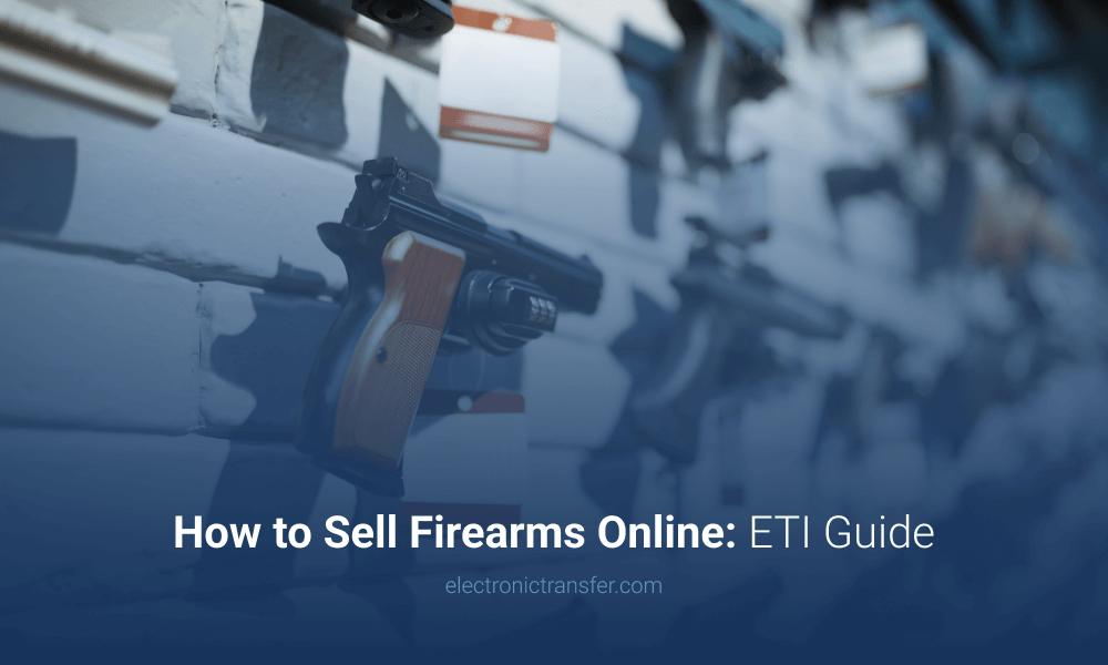 How to Sell Firearms Online ETI Guide