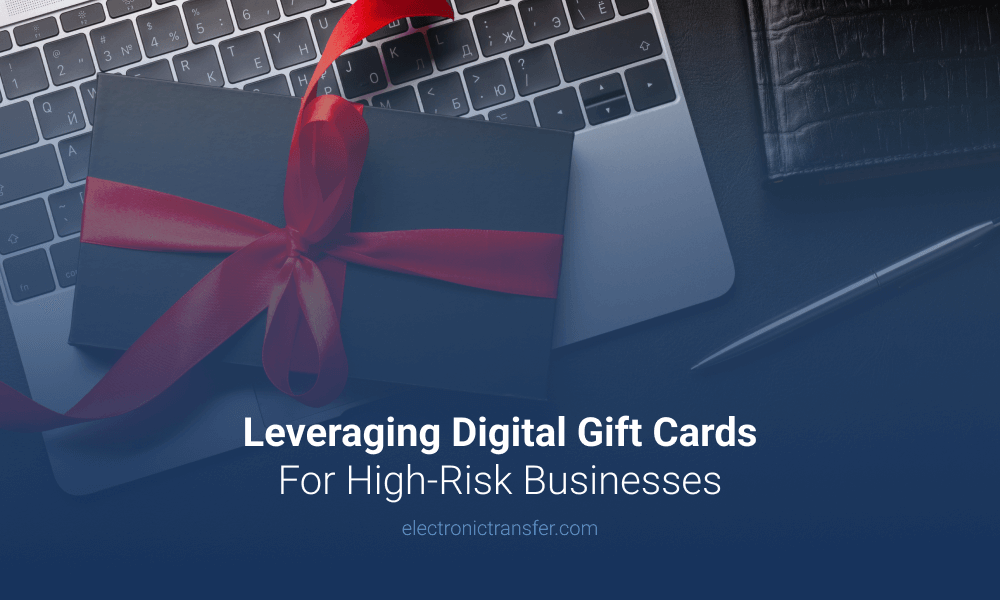 Leveraging Digital Gift Cards For High Risk Businesses (1)