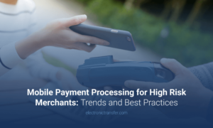 Mobile Payment Processing for High Risk Merchants Trends and Best Practices