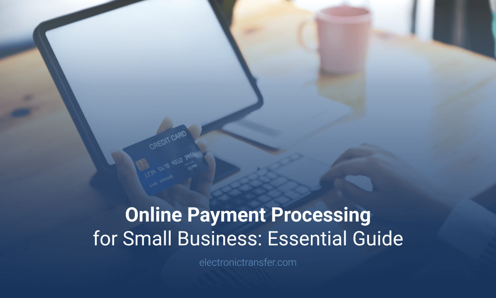 Online Payment Processing for Small Business Essential Guide