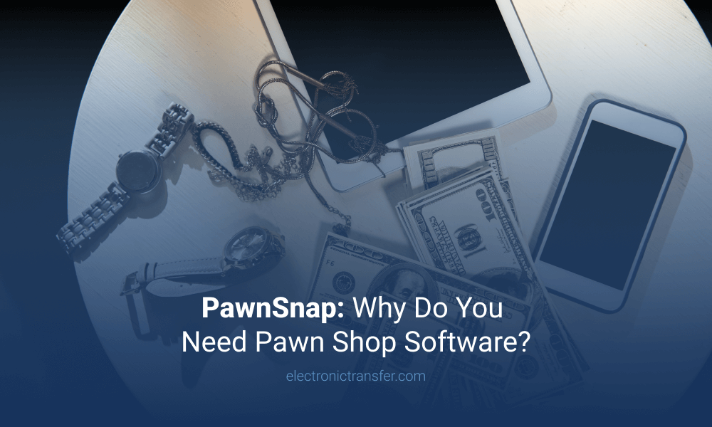 PawnSnap Why Do You Need Pawn Shop Software