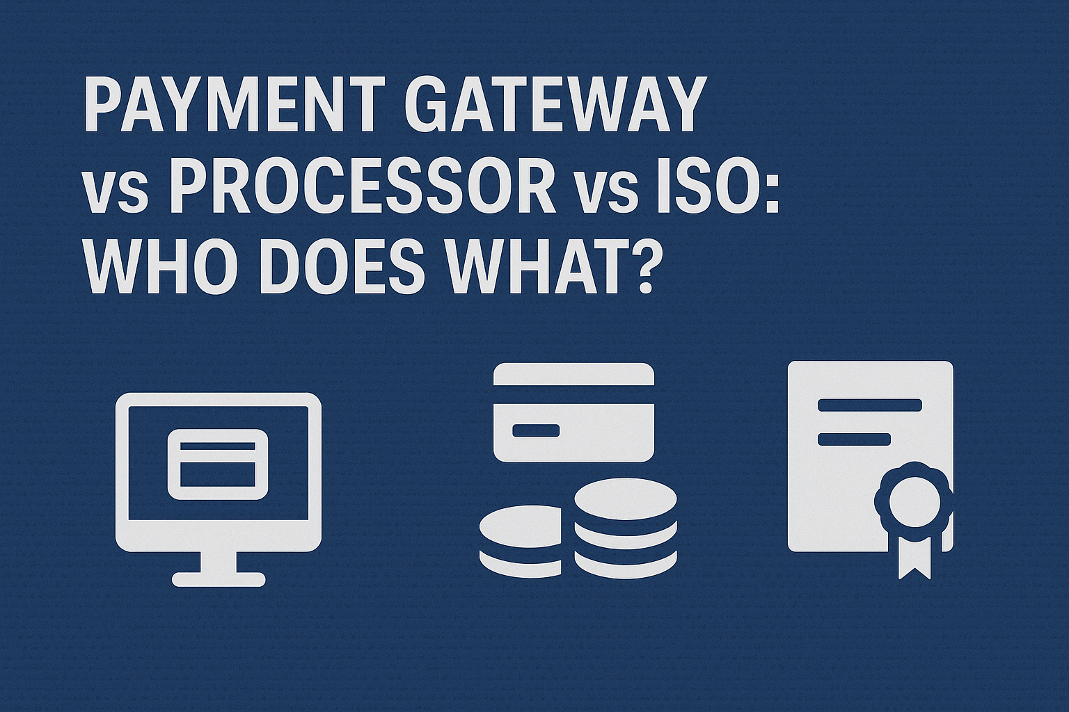Payment Gateway vs Processor vs ISO