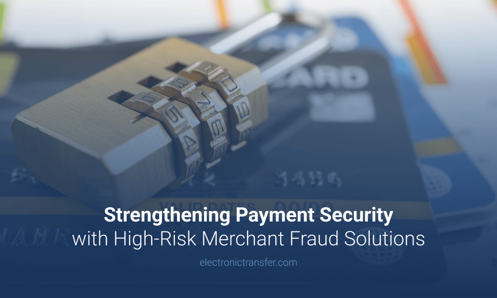 Strengthening Payment Security with High Risk Merchant Fraud Solutions