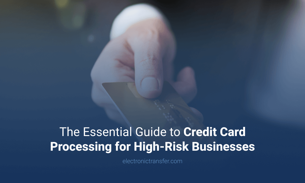 The Essential Guide to Credit Card Processing for High Risk Businesses