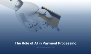 The Role of AI in Payment Processing