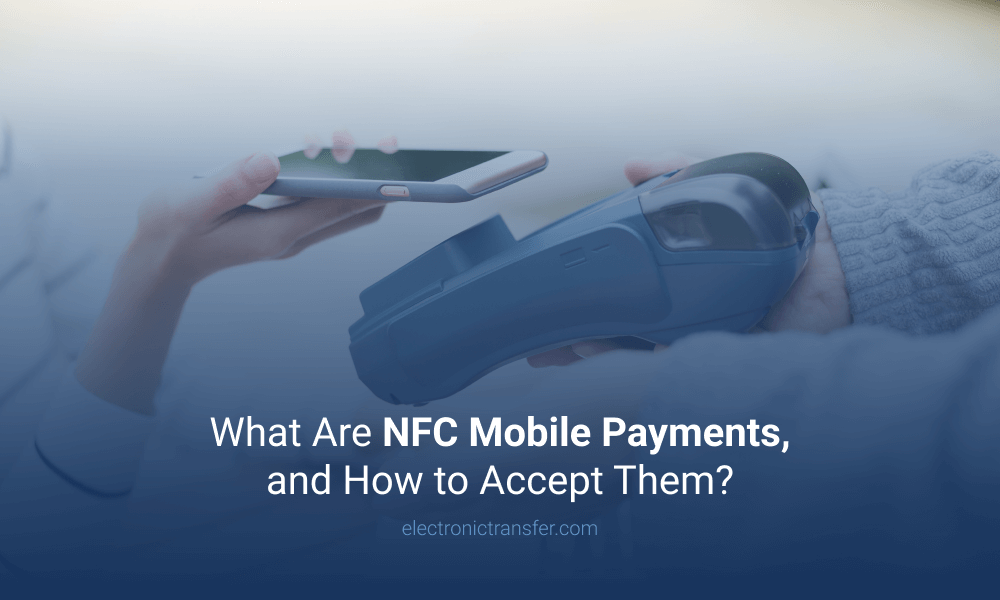 What Are NFC Mobile Payments, and How to Accept Them