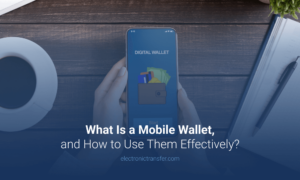 What Is a Mobile Wallet, and How to Use Them Effectively