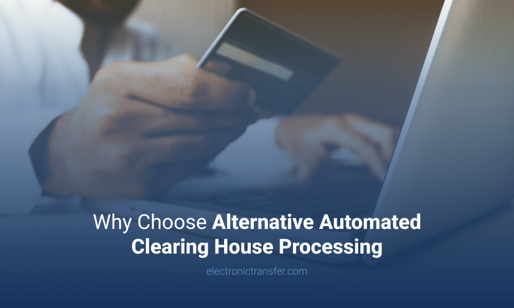 Why Choose Alternative Automated Clearing House Processing