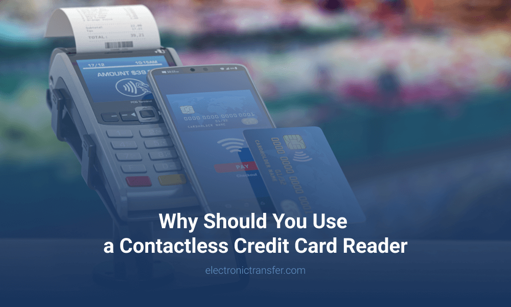 Why Should You Use a Contactless Credit Card Reader