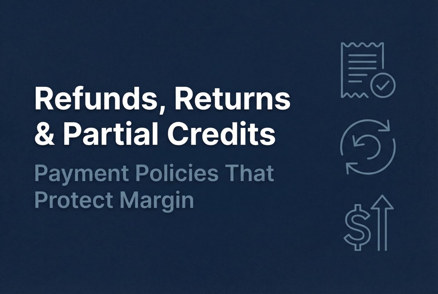Refunds, Returns, and Partial Credits: Payment Policies That Protect ...